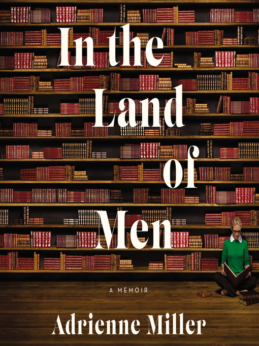Title details for In the Land of Men by Adrienne Miller - Available